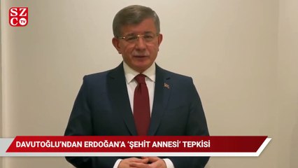Davutoğlu'ndan Erdoğan'a 'şehit annesi' tepkisi: Ey ehli vicdan artık ayağa kalk