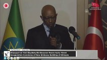 Etiyopya'nın Yeni Büyükelçilik Binasının Resmi Açılış Töreni