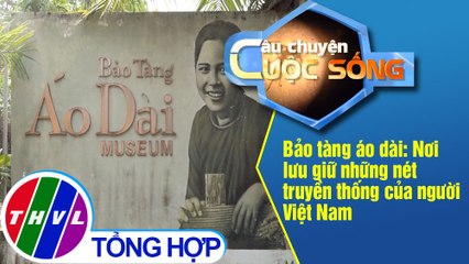 Bảo tàng áo dài: Nơi lưu giữ những nét truyền thống của người VIệt Nam