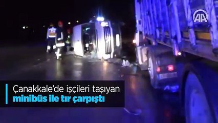 Çanakkale'de işçileri taşıyan minibüs ile tır çarpıştı
