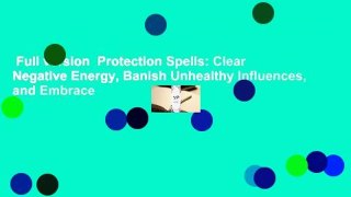 Full version  Protection Spells: Clear Negative Energy, Banish Unhealthy Influences, and Embrace