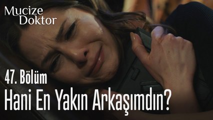 Hani en yakın arkadaşımdın - Mucize Doktor 47. Bölüm