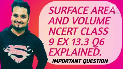 SURFACE AREA AND VOLUME NCERT CBSE CLASS 9 EX 13.3 Q6 EXPLAINED.