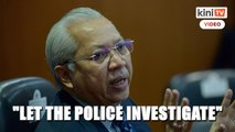 Police will decide, no need for DAP's judgment, says Annuar