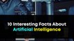 10 Interesting Facts About Artificial Intelligence | Future of A.I Robots | Science Knowledge Facts
