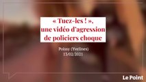 « Tuez-les ! », une vidéo d’agression de policiers choque