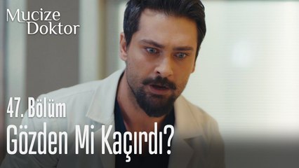 Gözden mi kaçırdı - Mucize Doktor 47. Bölüm