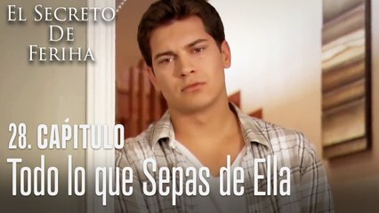 Todo lo que sepas de ella - El Secreto De Feriha Capítulo 28