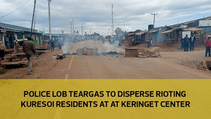 Police lob teargas to disperse rioting Kuresoi residents at Keringet centre