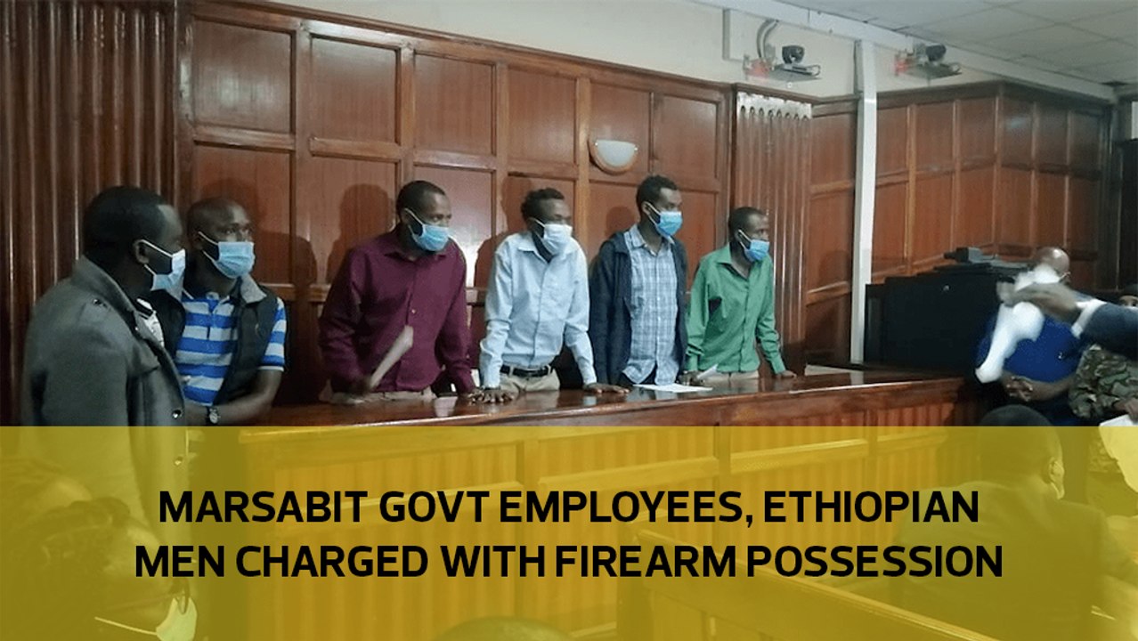 Marsabit Govt employees, Ethiopian men charged with firearm possession