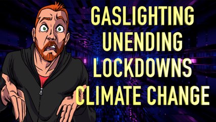 Gaslighting, Unending Lockdowns and Climate Change