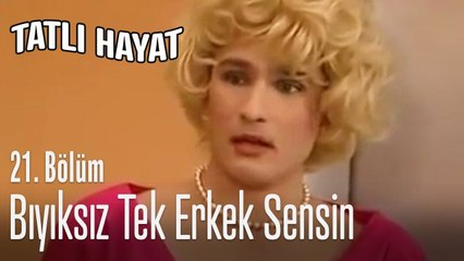 Bıyıksız tek erkek sensin - Tatlı Hayat 21. Bölüm