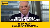 Borrell denuncia les detencions arbitràries el dia abans de la detenció de Hasel