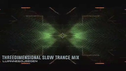 Threedimensional Slow Trance Mix - Luianne&djsegen