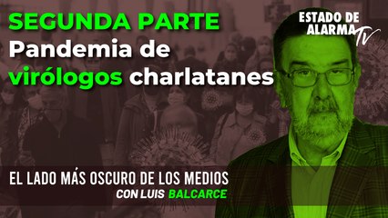 El Lado Oscuro de los Medios, con Luis Balcarce.  Segunda parte: Pandemia de Virólogos Charlatanes