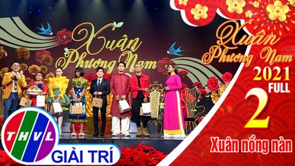 Xuân phương Nam 2021 - Tập 2 FULL: Xuân nồng nàn