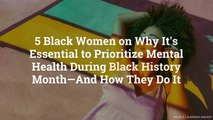 5 Black Women on Why It’s Essential to Prioritize Mental Health During Black History Month