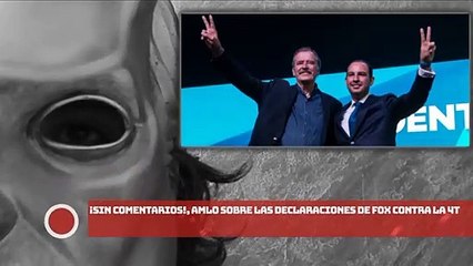 «¡Sin comentarios!», AMLO sobre las declaraciones de Fox contra la 4T