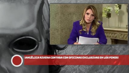 ¡Angélica Rivera contaba con oficinas exclusivas en Los Pinos!