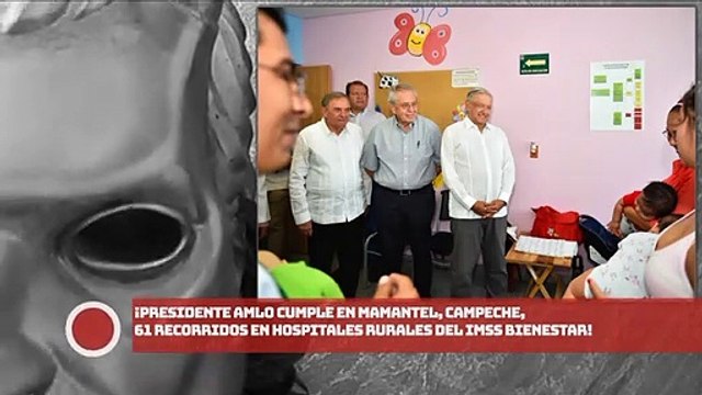 ¡Presidente AMLO cumple en Mamantel, Campeche, 61 recorridos en hospitales rurales del IMSS Bienestar!