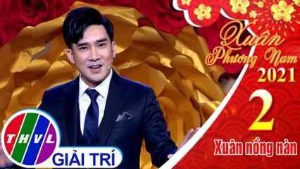 Xuân phương Nam 2021 - Tập 2: Nắng có còn xuân - Quang Hà