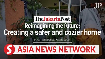 The Jakarta Post | Reimagining the future: Creating a safer and cozier home