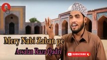 Mery Nabi Zaban pe | Naat | Arsalan Raza Qadri | HD video