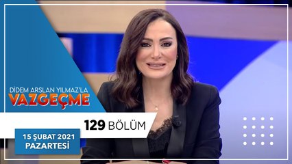 Didem Arslan Yılmaz'la Vazgeçme 129.Bölüm | 15 Şubat 2021