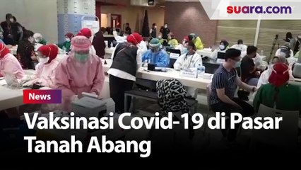 Vaksinasi Covid-19 di Pasar Tanah Abang Dilaksanakan Hari Ini