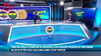 FENERBAHÇE YÖNETİCİ METİN SİPAHİOĞLU: ''GALATASARAY YALAN SÖYLÜYOR''