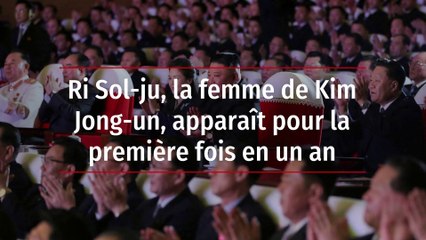 Ri Sol-ju, la femme de Kim Jong-un, apparaît pour la première fois en un an