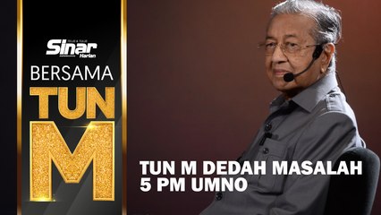 Tun M dedah masalah 5 PM UMNO