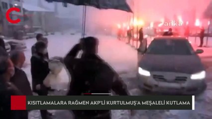 KISITLAMALARA RAĞMEN AKP'Lİ KURTULMUŞ'A MEŞALELİ KUTLAMA