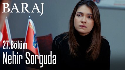 Nehir sorguda... - Baraj 27. Bölüm