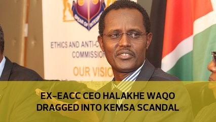Ex-EACC CEO Halakhe Waqo dragged into Kemsa scandal