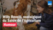 HUMOUR - Willy Rovelli nostalgique du Salon de l'Agriculture