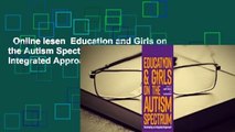 Online lesen  Education and Girls on the Autism Spectrum: Developing an Integrated Approach Voll