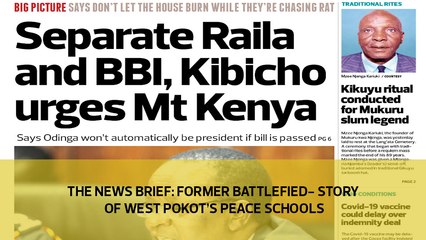 The News Brief: Former Battlefield -  Story of West Pokot's peace schools