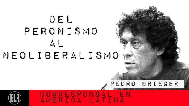 Corresponsal en Latinoamérica - Pedro Brieger: del peronismo al neoliberalismo - En la Frontera, 17 de febrero de 2021