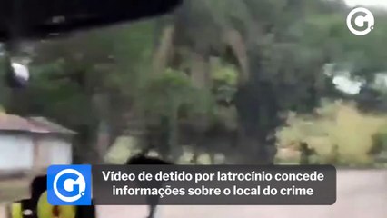 Vídeo de detido por latrocínio concede informações sobre o local do crime