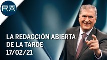 La Redacción Abierta de la tarde | 17/02/21 | Programa Completo