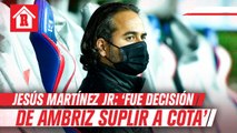 Jesús Martínez Jr. sobre suplencia de Cota: 'Es decisión de Ambriz'