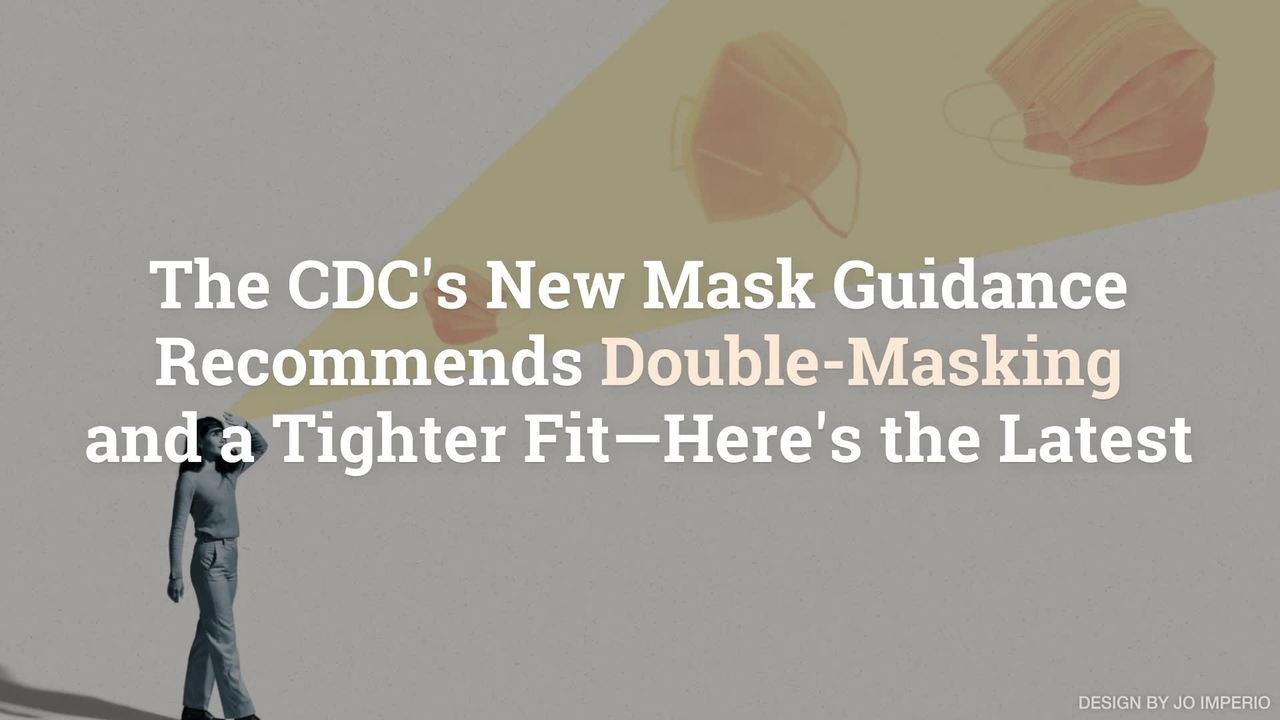 The CDC's New Mask Guidance Recommends Double-Masking and a Tighter Fit—Here's the Latest
