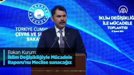 Bakan Kurum: İklim Değişikliğiyle Mücadele Raporu'nu Meclise sunacağız