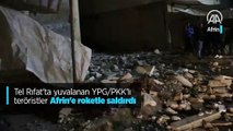 Tel Rıfat'ta yuvalanan YPG/PKK'lı teröristler Afrin'e roketle saldırdı