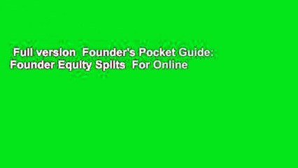 Full version  Founder's Pocket Guide: Founder Equity Splits  For Online