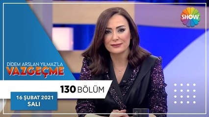 Didem Arslan Yılmaz'la Vazgeçme 130.Bölüm | 16 Şubat 2021