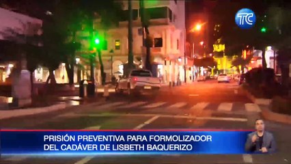 Formolizador del cadáver de Lisbeth Baquerizo  tendrá prisión preventiva