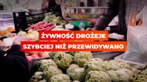 Żywność drożeje szybciej niż przewidywano