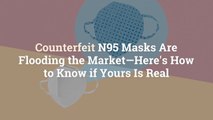 Counterfeit N95 Masks Are Flooding the Market—Here's How to Know if Yours Is Real